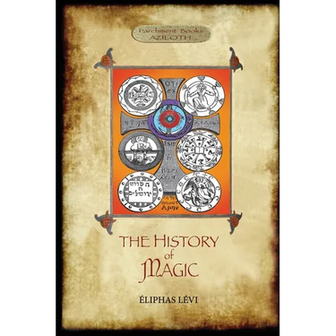 The History of Magic: Including a clear and precise exposition of its procedure, its rites and its mysteries. Translated, with preface and notes by A.