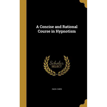 A Concise and Rational Course in Hypnotism