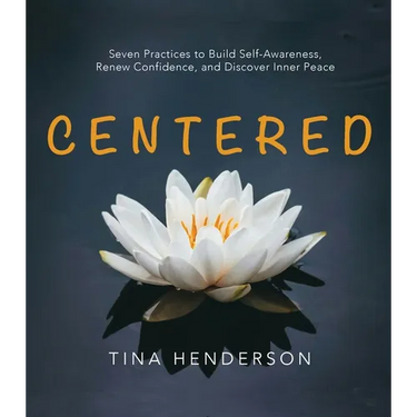 Centered: Seven Practices to Build Self-Awareness, Renew Confidence, and Discover Inner Peace