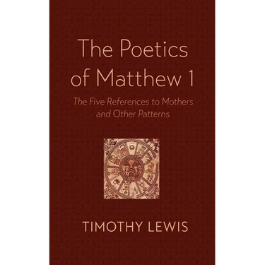 The Poetics of Matthew 1: The Five References to Mothers and Other Patterns