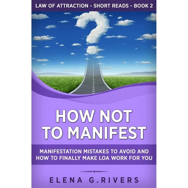 How Not to Manifest: Manifestation Mistakes to AVOID and How to Finally Make LOA Work for You