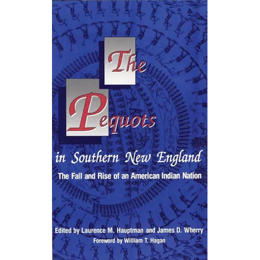 The Pequots in Southern New England: The Fall and Rise of an American Indian Nation Volume 198