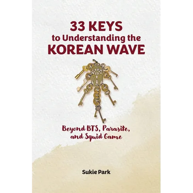 33 Keys to Understanding the Korean Wave: Beyond BTS, Parasite, and Squid Game