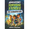 Amazing Survival Stories for Courageous Kids: 20 True Tales of Courage, Determination, Survival, and Faith to Motivate and Inspire Young Ones