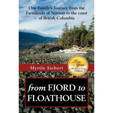 from Fjord to Floathouse: one family's journey from the farmlands of Norway to the coast of British Columbia
