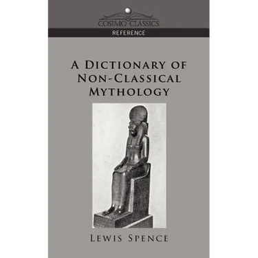 A Dictionary of Non-Classical Mythology
