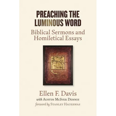 Preaching the Luminous Word: Biblical Sermons and Homiletical Essays