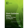 Plant Oxidative Stress: Biology, Physiology and Mitigation