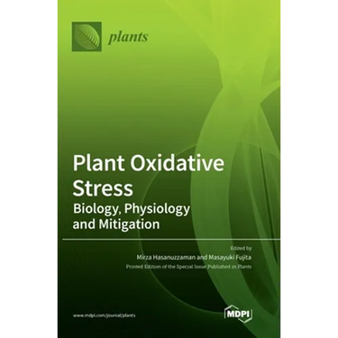 Plant Oxidative Stress: Biology, Physiology and Mitigation