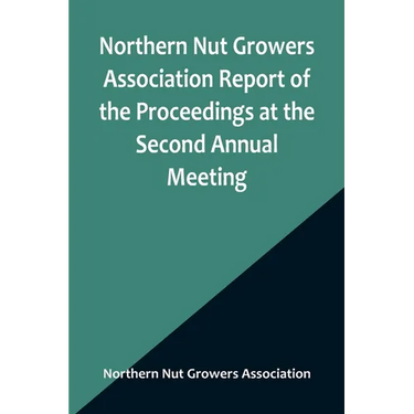 Northern Nut Growers Association Report of the Proceedings at the Second Annual Meeting; Ithaca, New York, December 14 and 15, 1911