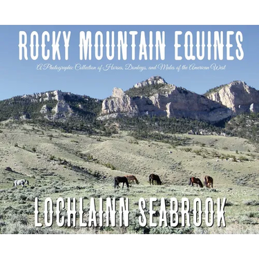 Rocky Mountain Equines: A Photographic Collection of Horses, Donkeys, and Mules of the American West