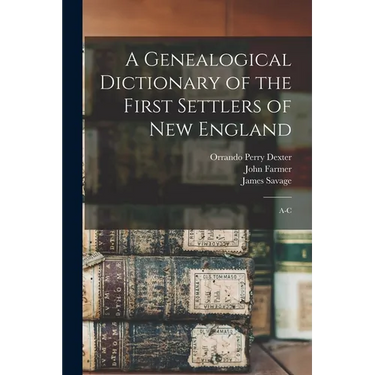 A Genealogical Dictionary of the First Settlers of New England: A-C