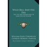 Wild Bill And His Era: The Life And Adventures Of James Butler Hickok