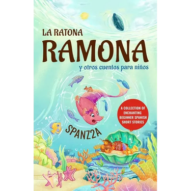 La ratona Ramona y otros cuentos para niños Mouse Ramona and Other Children's Stories: Collection of Beginner Spanish Short Stories for Kids