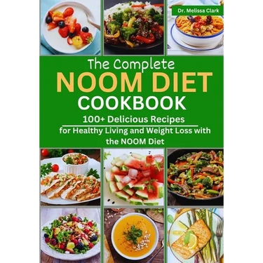 The Complete Noom Diet Cookbook: 100+ Delicious Recipes for Healthy Living and Weight Loss with the NOOM Diet