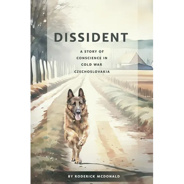 Dissident: A Story of Conscience in Cold War Czechoslovakia
