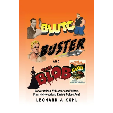 Bluto, Buster and The Blob: Conversations with Actors and Writers From Hollywood and Radio's Golden Age!