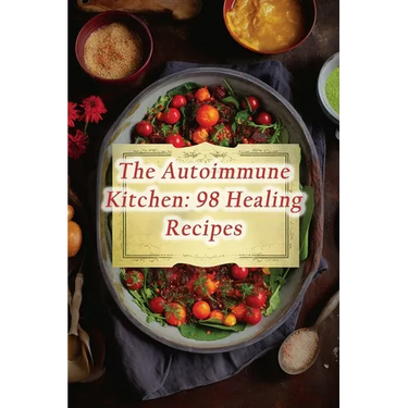 The Autoimmune Kitchen: 98 Healing Recipes