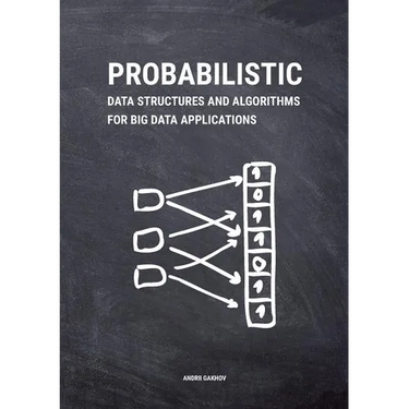 Probabilistic Data Structures and Algorithms for Big Data Applications