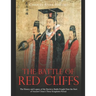 The Battle of Red Cliffs: The History and Legacy of the Decisive Battle Fought Near the Start of Ancient China's Three Kingdoms Period