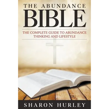 The Abundance Bible: The Complete Guide to Abundance Thinking and Lifestyle