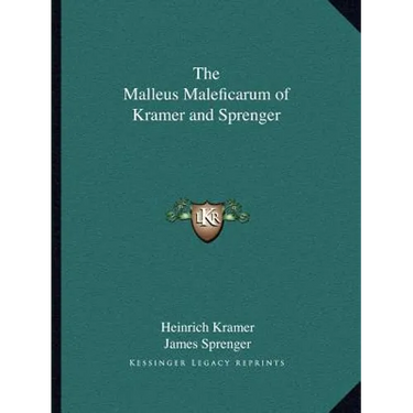 The Malleus Maleficarum of Kramer and Sprenger
