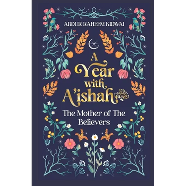 A Year with A'Ishah (Ra): The Mother of the Believers