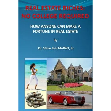 Real Estate Riches: No College Required: How Anyone Can Make A Fortune in Real Estate
