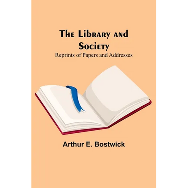 The Library and Society: Reprints of Papers and Addresses