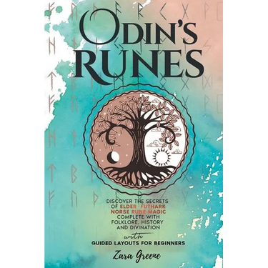 Odin's Runes: Discover the Secrets of Elder Futhark Norse Rune Magic Complete With Folklore, History, and Divination With Guided Layouts for Beginners