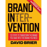 Brand Intervention: 33 Steps to Transform the Brand You Have into the Brand You Need