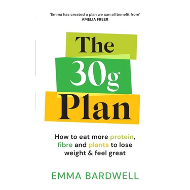 The 30g Plan: How to Eat More Protein, Plants and Fibre to Lose Weight and Feel Great
