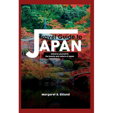 Travel Guide to Japan 2023: Immerse Yourself in the Beauty and Culture of Japan