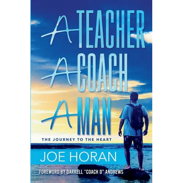 A Teacher, A Coach, A Man: The Journey to the Heart