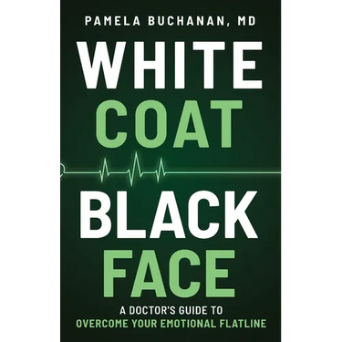 White Coat, Black Face: A Doctor's Guide to Overcome Your Emotional Flatline