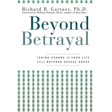 Beyond Betrayal: Taking Charge of Your Life After Boyhood Sexual Abuse