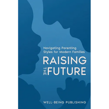 Raising the Future: Navigating Parenting Styles for Modern Families