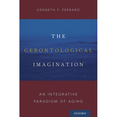 Gerontological Imagination: An Integrative Paradigm of Aging