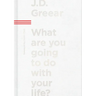 What Are You Going to Do with Your Life?