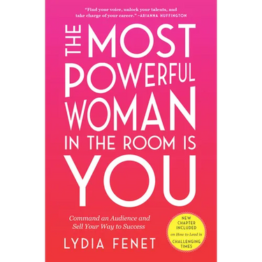The Most Powerful Woman in the Room Is You: Command an Audience and Sell Your Way to Success