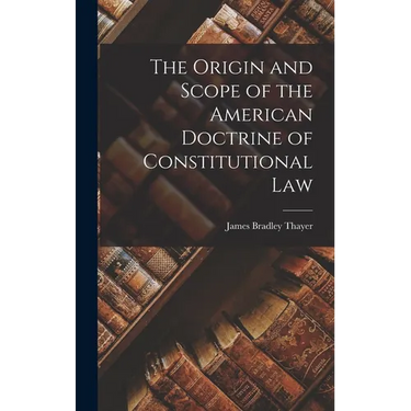The Origin and Scope of the American Doctrine of Constitutional Law