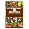 Mediterranean Diet for Osteoporosis: Embark on a transformative journey through the Mediterranean's culinary wisdom for optimal bone health