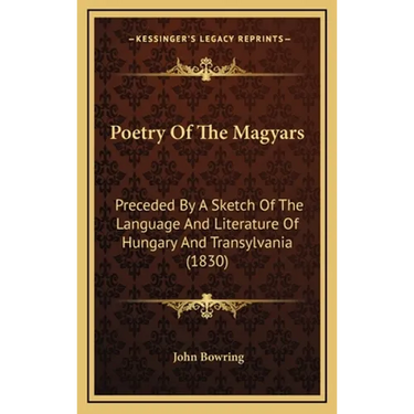Poetry Of The Magyars: Preceded By A Sketch Of The Language And Literature Of Hungary And Transylvania (1830)