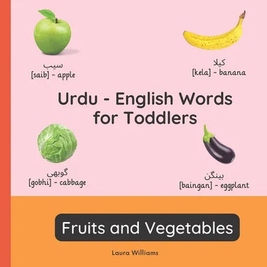Urdu - English Words for Toddlers - Fruits and Vegetables: Teach and Learn Urdu For Kids and Beginners Bilingual Picture Book with English Translation