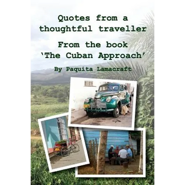 Quotes from a thoughtful traveller: From the book 'The Cuban Approach'