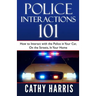 Police Interactions 101: How To Interact with the Police In Your Car, On the Streets, In Your Home