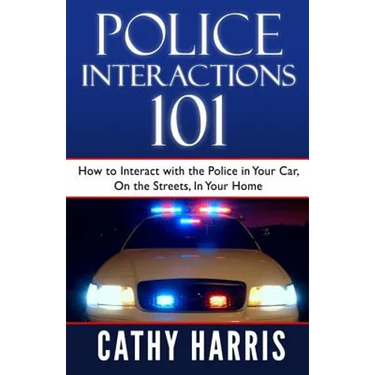 Police Interactions 101: How To Interact with the Police In Your Car, On the Streets, In Your Home