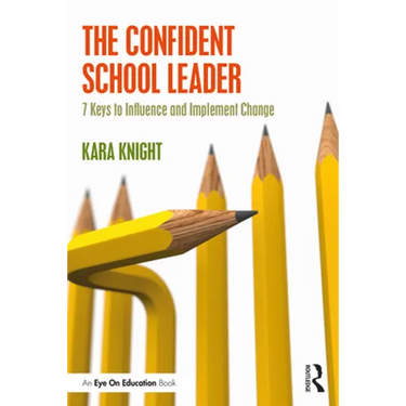 The Confident School Leader: 7 Keys to Influence and Implement Change