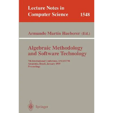 Algebraic Methodology and Software Technology: 7th International Conference, Amast'98, Amazonia, Brazil, January 4-8, 1999, Proceedings