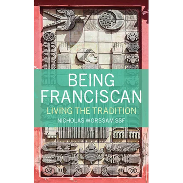 Being Franciscan: Living the Tradition